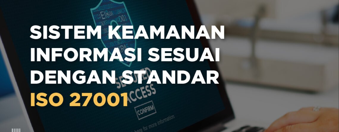 ISO 27001 - Sistem Manajemen Keamanan Informasi - konsultan ISO 27001 - Tentang ISO 27001 - iso/iec 27001 adalah