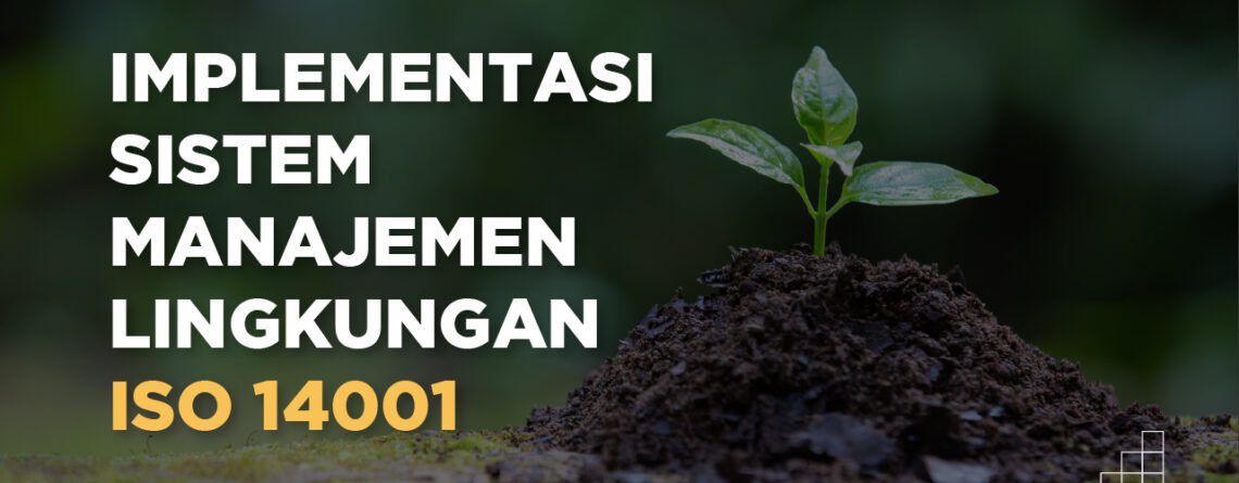 konsultasi implementasi ISO 14001 - konsultan iso 14001 - Sistem Manajemen Lingkungan ISO 14001 - sertifikasi iso 14001 - implementasi iso 14001