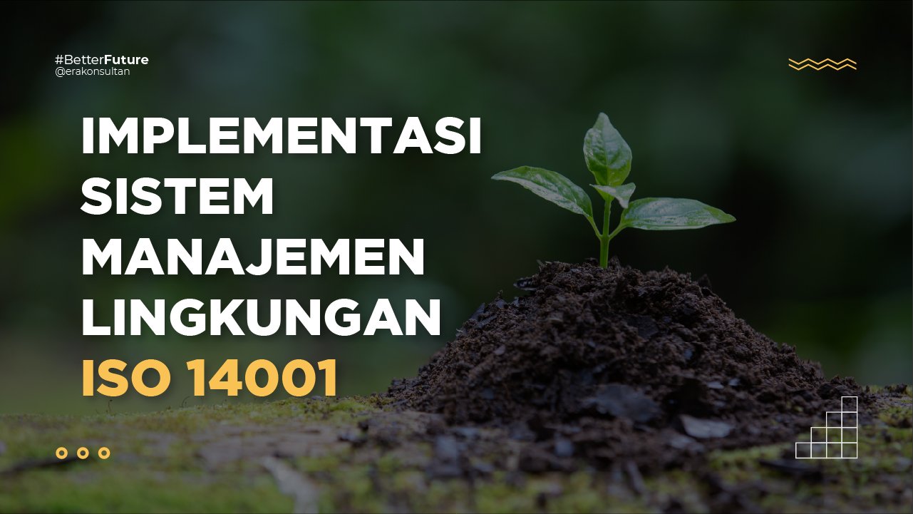 konsultasi implementasi ISO 14001 - konsultan iso 14001 - Sistem Manajemen Lingkungan ISO 14001 - sertifikasi iso 14001 - implementasi iso 14001