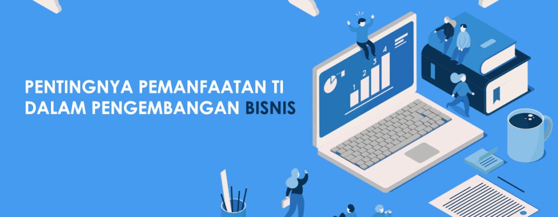 peranan teknologi informasi - cara mengembangkan usaha - manfaat teknologi informasi - pemanfaatan teknologi informasi - pengembangan bisnis