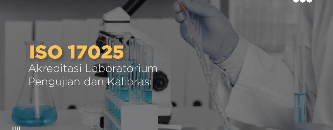 iso 17025 - iso 17025 adalah - akreditasi laboratorium pengujian - akreditasi laboratorium kalibrasi