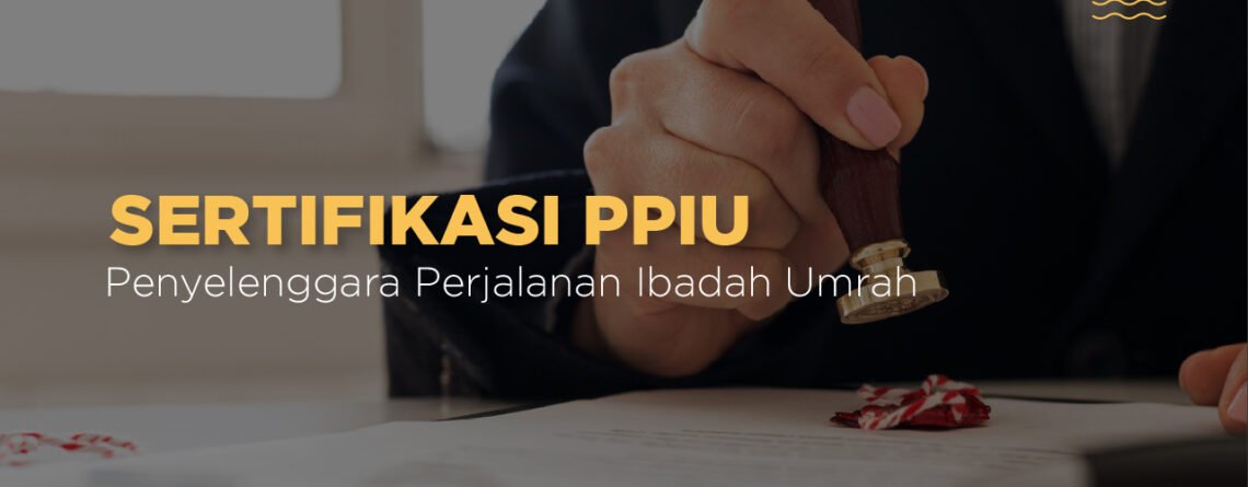 sertifikasi ppiu - konsultan ppiu - konsultasi ppiu - penyelenggara perjalanan ibadah umrah