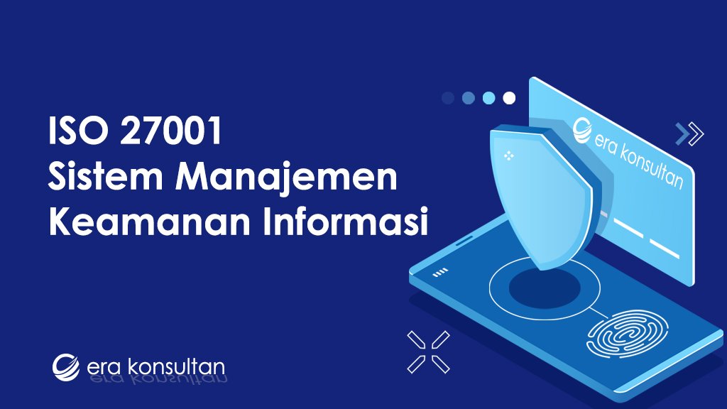 ISO 27001 - Sistem Keamanan Informasi - Sistem Manajemen Kemanan Informasi - Sertifikasi ISO 27001