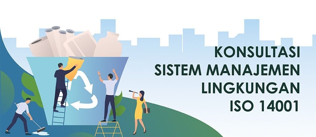 konsultan iso 14001 - iso 14001 tahun 2015 - tujuan iso 14001 - konsultan sistem manajemen lingkungan - iso 14001 tahun 2015