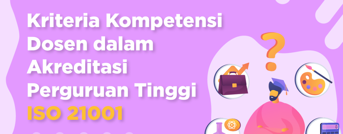 Kriteria Kompetensi Dosen - Akreditasi Perguruan Tinggi - Sertifikasi ISO 21001