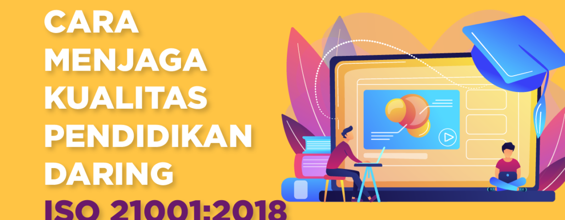 menjaga kualitas pendidikan daring - iso 21001 - pendidikan - universitas