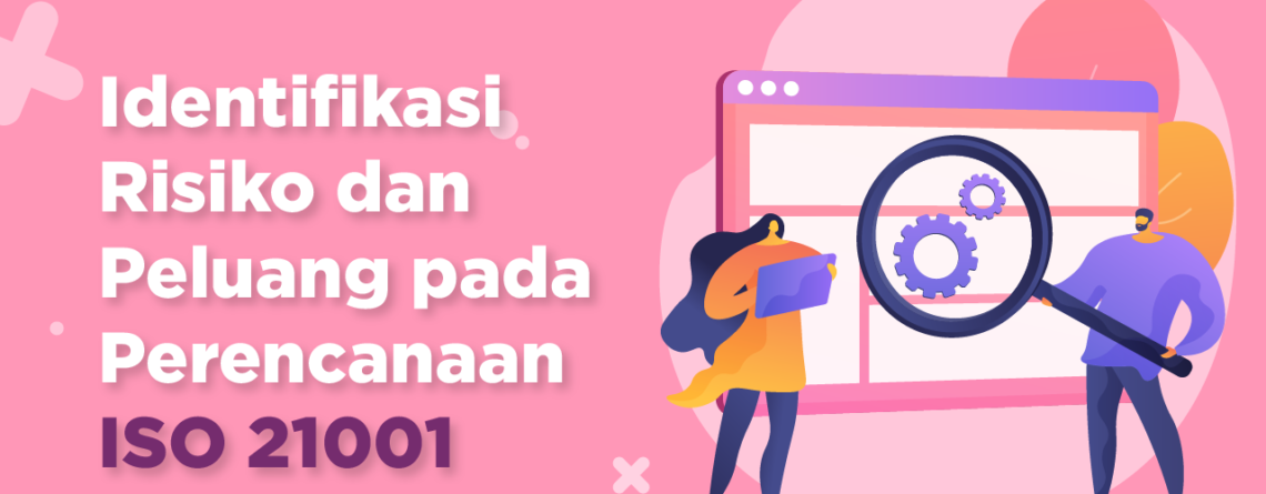 sertifikasi iso 21001 - konsultan iso 21001 - Identifikasi Risiko dan Peluang pada Perencanaan ISO 21001