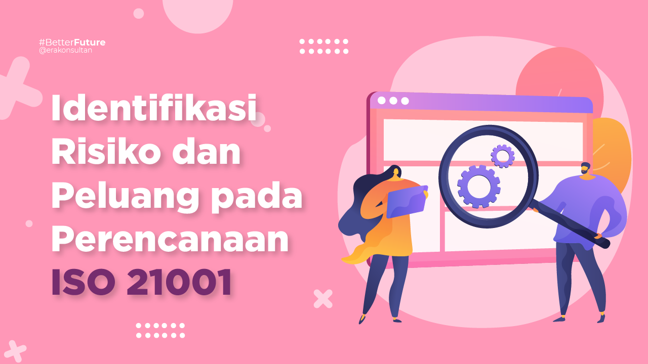 sertifikasi iso 21001 - konsultan iso 21001 - Identifikasi Risiko dan Peluang pada Perencanaan ISO 21001