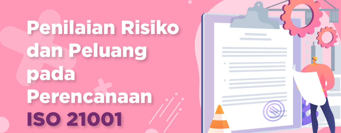 Penilaian Risiko dan Peluang ISO 21001 - konsultan iso 21001 - sertifikasi iso 21001