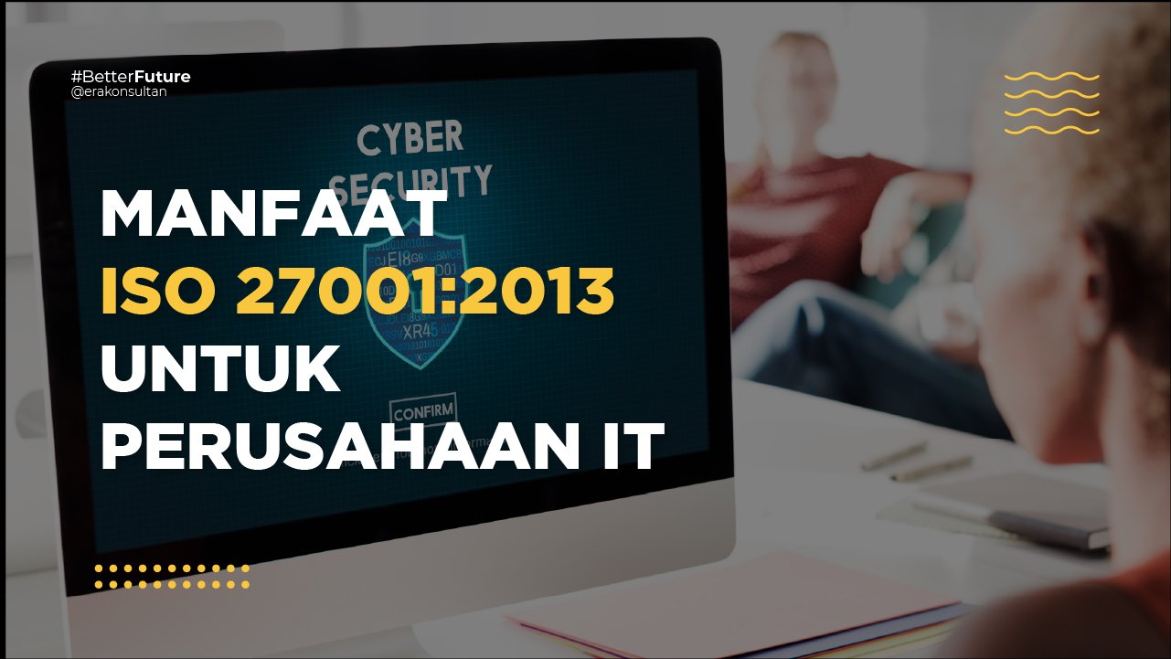 manfaat sistem manajemen keamanan informasi - iso 27001 - sertifikasi iso 27001 - konsultan iso 27001 - manfaat iso 27001