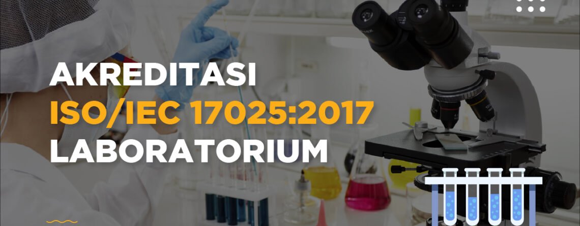 AKREDITASI ISO 17025 - manajemen LABORATORIUM - akreditasi lab - laboratorium pengujian, konsultan iso 17025