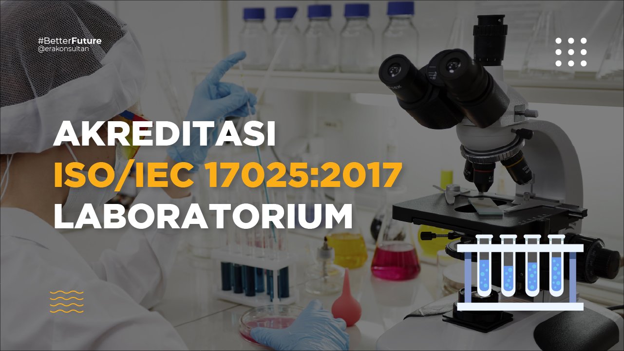 AKREDITASI ISO 17025 - manajemen LABORATORIUM - akreditasi lab - laboratorium pengujian, konsultan iso 17025