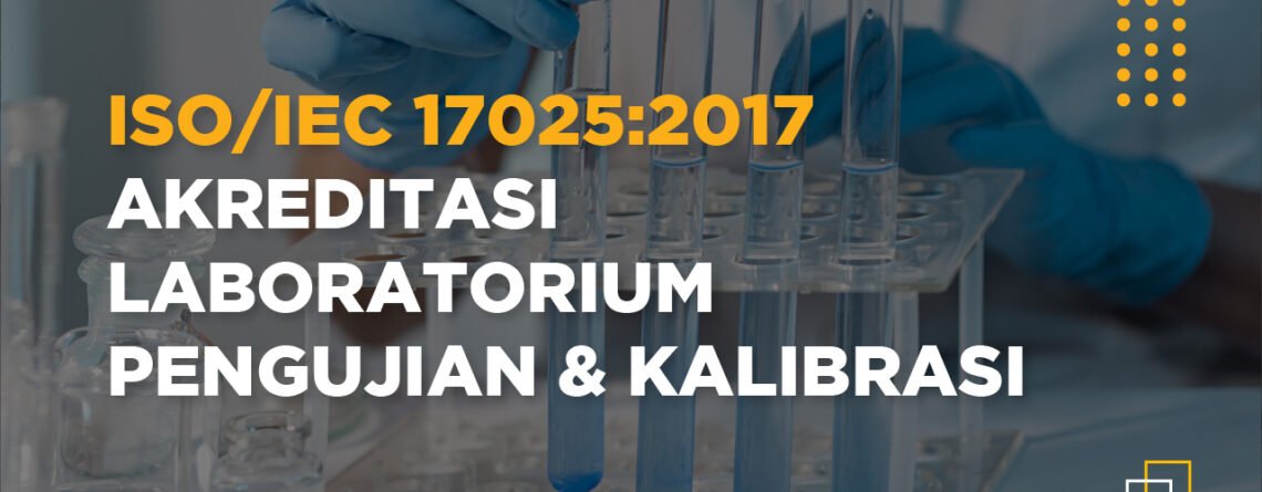 iso 17025 - iso 17025 adalah - akreditasi laboratorium, iso laboratorium, iso kalibrasi, konsultan iso 17025