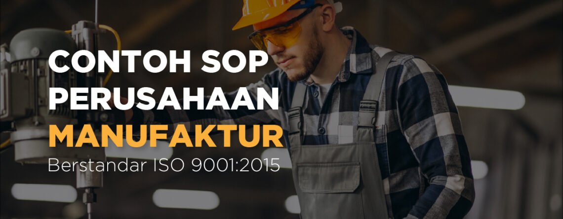 Contoh Standar Operasional Prosedur, Standar Operasional Prosedur perusahaan, sop perusahaan manufaktur, iso 9001, konsultan pembuatan sop perusahaan