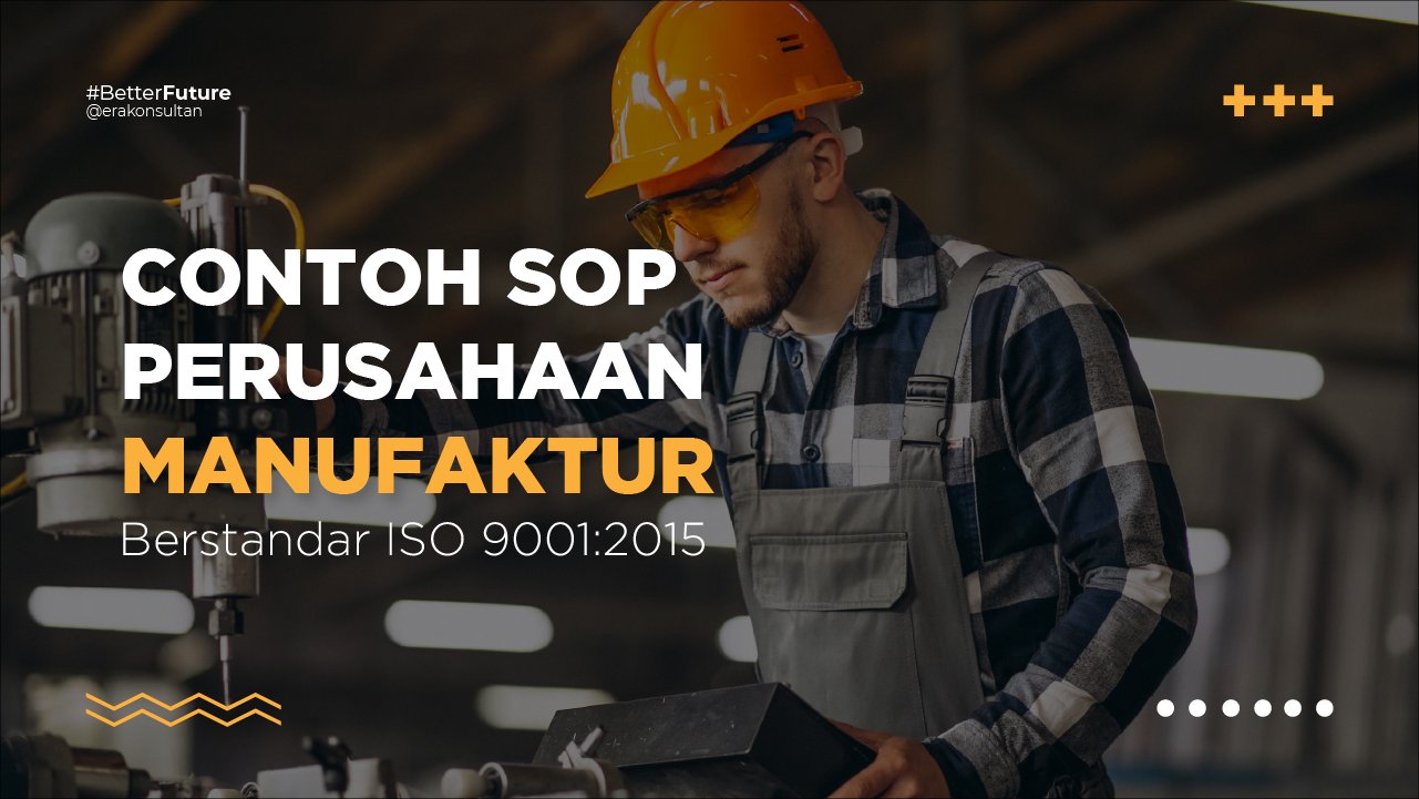 Contoh Standar Operasional Prosedur, Standar Operasional Prosedur perusahaan, sop perusahaan manufaktur, iso 9001, konsultan pembuatan sop perusahaan