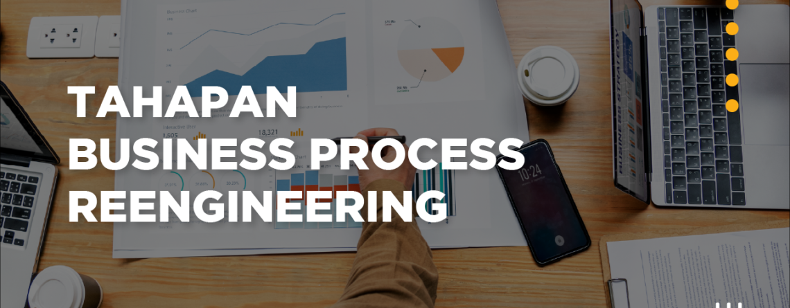 konsultan Rekayasa Ulang Proses Bisnis, Contoh Business Process Reengineering adalah, tahapan business process reengineering, bpr, tahapan business process reengineering, konsultan Business Process Reengineering