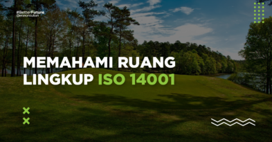 Memahami Ruang Lingkup Sistem Manajemen Lingkungan ISO 14001