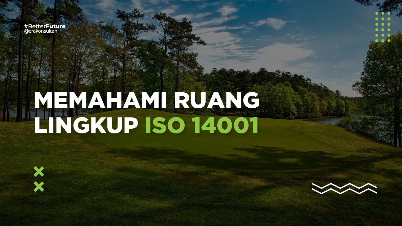 Memahami Ruang Lingkup Sistem Manajemen Lingkungan ISO 14001