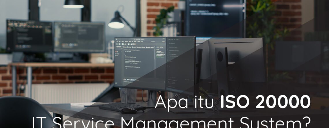 Mengenal ISO 20000 IT Service Management Systems